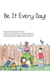 Be It Every Day!