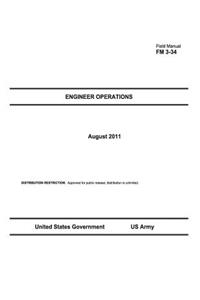 Field Manual FM 3-34 Engineer Operations August 2011