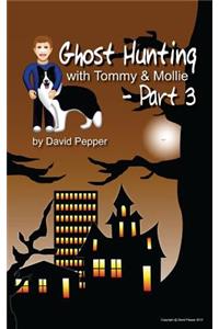 Ghost Hunting with Tommy & Mollie - Part 3