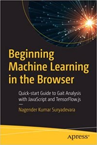 Beginning Machine Learning In The Browser: Quick-Start Guide To Gait Analysis With Javascript And Tensorflow.Js