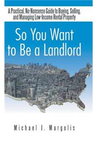 So You Want to Be a Landlord