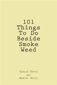 101 Things To Do Beside Smoke Weed