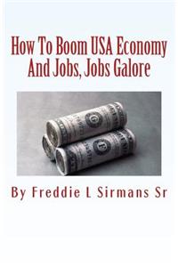 How To Boom USA Economy And Jobs, Jobs Galore