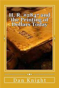 H. R. #2847 and the Printing of Dollars Today