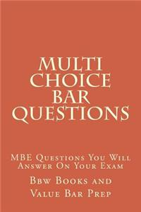 Multi Choice Bar Questions: The MBE Questionsyou Will Answer on Your Exam