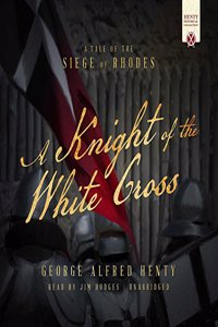 Knight of White Cross: A Tale of the Siege of Rhodes