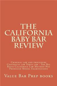 The California Baby Bar Review: Criminal Law and Procedure Contracts Law Torts Law - The Big Rests California Law Method Has Produced Model Examinations