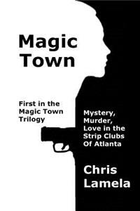 Magic Town: Mystery, Murder, Love in the Strip Clubs of Atlanta