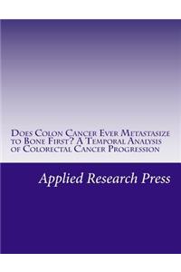 Does Colon Cancer Ever Metastasize to Bone First? a Temporal Analysis of Colorectal Cancer Progression