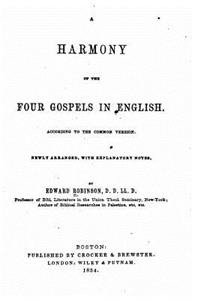 A Harmony of the Four Gospels in English, According to the Common Version