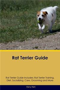 Rat Terrier Guide Rat Terrier Guide Includes: Rat Terrier Training, Diet, Socializing, Care, Grooming, Breeding and More
