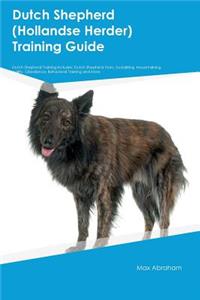 Dutch Shepherd (Hollandse Herder) Training Guide Dutch Shepherd Training Includes: Dutch Shepherd Tricks, Socializing, Housetraining, Agility, Obedience, Behavioral Training and More
