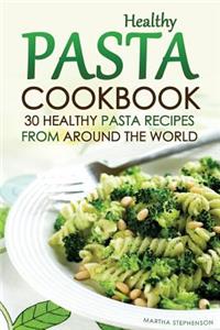 Healthy Pasta Cookbook: 30 Healthy Pasta Recipes from Around the World