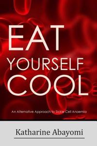 Eat Yourself Cool (Revised): An Alternative Approach to Sickle Cell Anaemia