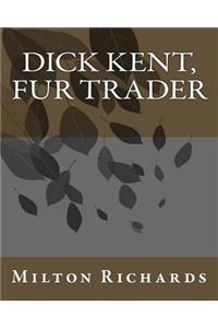 Dick Kent, Fur Trader