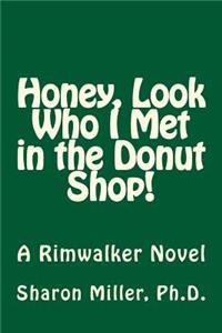 Honey, Look Who I Met in the Donut Shop!