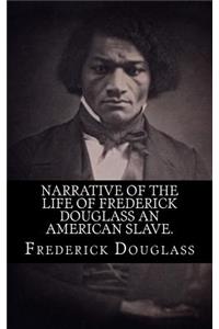 Narrative of the life of Frederick Douglass an american slave.