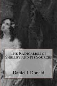 The Radicalism of Shelley and Its Sources