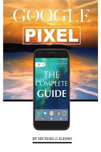 Google Pixel: The Complete Guide