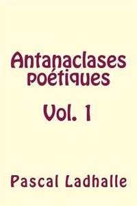Antanaclases Poetiques Vol. 1