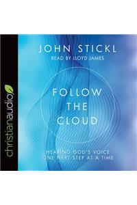 Follow the Cloud: Hearing God's Voice One Next Step at a Time