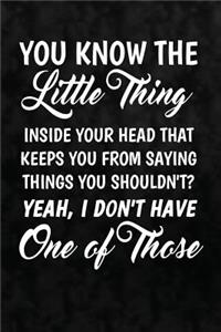 You Know the Little Thing Inside Your Head That Keeps You from Saying Things...