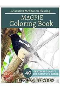 Magpie Coloring Book for Adults: Sketches Coloring Book, 40 Grayscale Images; Relaxation - Meditation - Blessing