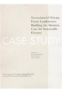 The Business of Sustainable Forestry Case Study - Nonindustrial Private Forest Landowners: Nonindustrial Private Forest Landowners: Building the Business Case for Sustainable Forestry