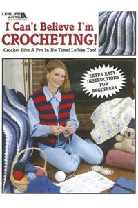 I Can't Believe I'm Crocheting!