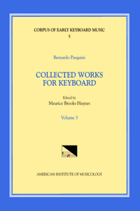 Cekm 5 Bernardo Pasquini (1637-1710), Collected Works for Keyboard, Edited by Maurice Brooks Haynes. Vol. III