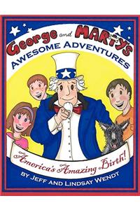 George and Marty's Awesome Adventures: America's Amazing Birth!