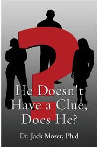 He Doesn't Have a Clue, Does He?