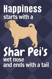 Happiness starts with a Shar Pei's wet nose and ends with a tail
