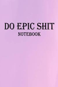 Do Epic Shit Notebook