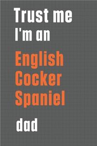 Trust me I'm an English Cocker Spaniel dad