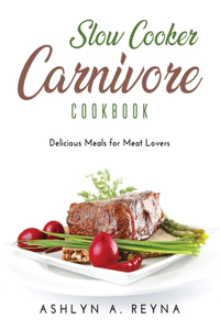 Slow Cooker Carnivore Cookbook