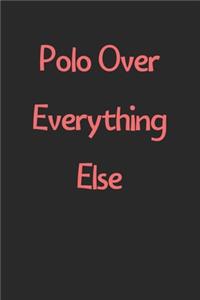 Polo Over Everything Else