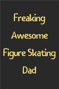 Freaking Awesome Figure Skating Dad