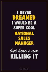 I Never Dreamed I would Be A Super Cool National Sales Manager But Here I Am Killing It