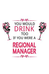 You Would Drink Too If You Were A Regional Manager