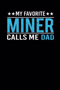 My Favorite Miner Calls Me Dad: Father's Day Miner Dad Writing Journal Lined, Diary, Notebook (6 x 9) 120 Page