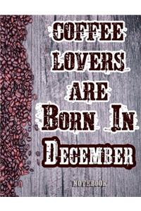 Cofee Lovers Are Born In December Notebook