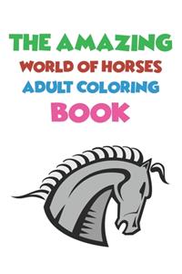 The Amazing World Of Horses Adult Coloring Book