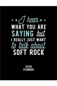 I Hear What You Are Saying I Really Just Want To Talk About Soft Rock 2020 Planner