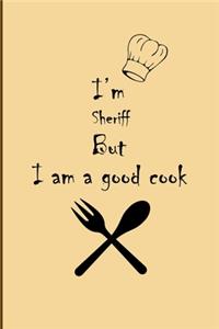 I am Sheriff But I'm a good Cook Journal