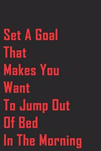 Set A Goal That Makes You Want To Jump Out Of Bed In The Morning