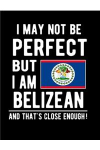 I May Not Be Perfect But I Am Belizean And That's Close Enough!