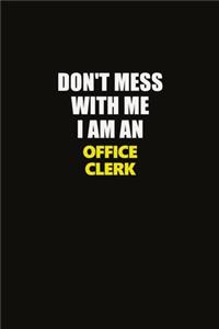 Don't Mess With Me I Am An Office Clerk