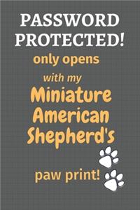 Password Protected! only opens with my Miniature American Shepherd's paw print!