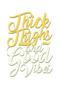 Thick Thighs And Good Vibes
